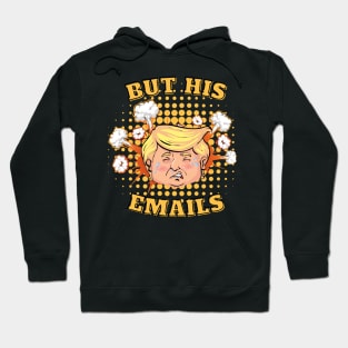 But His Emails - Donald Trump Hoodie